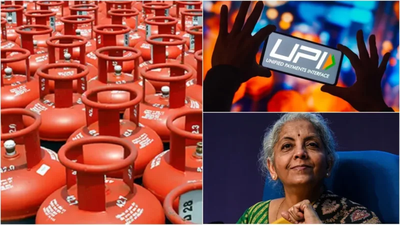 LPG से लेकर UPI तक.. आज से लागू हो रहे हैं ये 4 बदलाव, आपकी जेब पर पड़ेगा असर